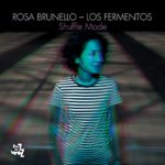 Rosa Brunello – Los Fermentos Shuffle Mode