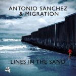 Antonio Sanchez & Migration "Lines In The Sand"